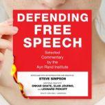 Defending Free Speech Selected Commentary by the Ayn Rand Institute, Steve Simpson