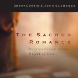 The Sacred Romance Drawing Closer to the Heart of God, John Eldredge