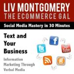 Text and Your Business Information Marketing Through Verbal Media, Liv Montgomery