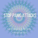 Stop Panic Attacks - Releasing Fears Meditations anxiety relief, drug free therapy, transform your life, breaking free, calm your body and mind, peace from within, Think and Bloom