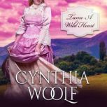 Tame A Wild Heart, Cynthia Woolf