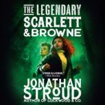 The Legendary Scarlett and Browne, Jonathan Stroud