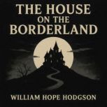The House on the Borderland, William Hope Hodgson