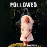 Followed, Anne Reed