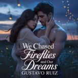 We chased fireflies and our dreams, Gustavo Ruiz