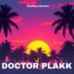 DOCTOR PLAKK, Zachary Greene