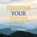 Transform Your Focus Secrets to Ditc..., Orin Renshaw