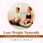 Lose Weight Naturally A Meditation J..., Kameta Media