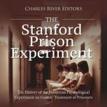 The Stanford Prison Experiment The H..., Charles River Editors