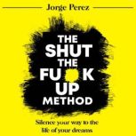 The Shut the Fuck Up Method Silence ..., Jorge Perez