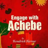 Engage with Achebe Rethinking a Clas..., Kendrick Farrow