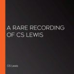 A Rare Recording of CS Lewis, CS Lewis