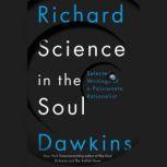 Science in the Soul Selected Writings of a Passionate Rationalist, Richard Dawkins