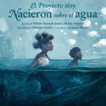 El Proyecto 1619 Nacieron sobre el a..., Nikole HannahJones