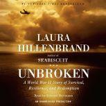 Unbroken A World War II Story of Survival, Resilience, and Redemption, Laura Hillenbrand