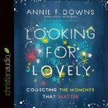 Looking for Lovely, Annie F Downs