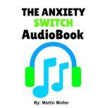 The Anxiety Switch, Martin Moller