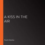 A Kiss in the Air, Ruchi Kokcha