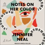 Notes on Her Color, Jennifer Neal