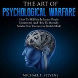 The Art Of Psychological Warfare, Michael T. Stevens