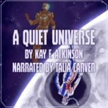 A Quiet Universe, Kay F. Atkinson