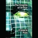 The Knights of Arthur, Frederik Pohl