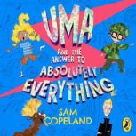 Uma and the Answer to Absolutely Ever..., Sam Copeland