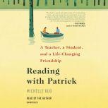 Reading with Patrick A Teacher, a Student, and a Life-Changing Friendship, Michelle Kuo