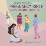 The AutismFriendly Guide to Pregnanc..., Aimee Grant