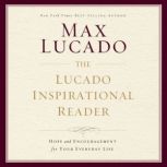 The Lucado Inspirational Reader Hope and Encouragement for Your Everyday Life, Max Lucado