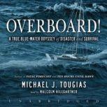 Overboard! A True Bluewater Odyssey of Disaster and Survival, Michael J. Tougias