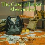 The Case of Laker, Absconded, Arthur Morrison