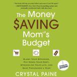 The Money Saving Mom's Budget Slash Your Spending, Pay Down Your Debt, Streamline Your Life, and Save Thousands a Year, Crystal Paine