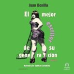 El mejor escritor de su generacion T..., Juan Bonilla
