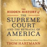 The Hidden History of the Supreme Cou..., Thom Hartmann