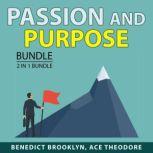 Passion and Purpose Bundle, 2 in 1 Bundle: Finding Your Passion and Achieve Your True Calling, Benedict Brooklyn
