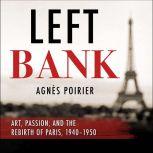 Left Bank Art, Passion, and the Rebirth of Paris, 1940-50, Agnes Poirier