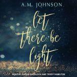 Let There Be Light, A.M. Johnson