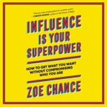 Influence Is Your Superpower, Zoe Chance