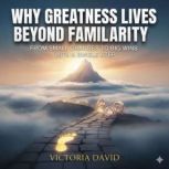 Why Greatness Lives Beyond Familiarit..., Victoria Davd