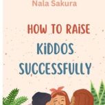 How to Raise Kiddos Successfully, Nala Sakura