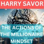 THE ACTIONS OF THE MILLIONAIRE MINDSE..., Harry Savor
