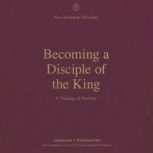 Becoming a Disciple of the King, Jonathan T. Pennington