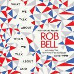 What We Talk About When We Talk About..., Rob Bell