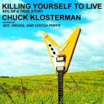 Killing Yourself to Live 85% of a True Story, Chuck Klosterman