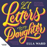27 Letters to My Daughter, Ella Ward