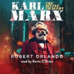 Karl Marx the Divine Tragedy, Robert Orlando