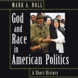 God and Race in American Politics A Short History, Mark A. Noll