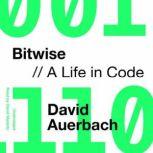 Bitwise A Life in Code, David Auerbach