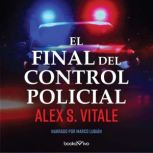 El Final Del Control Policial The En..., Alex Vitale